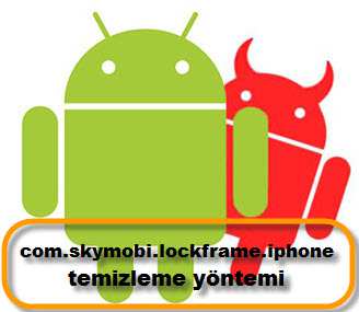 com.skymobi.lockframe.iphone Nasıl Temizlenir?